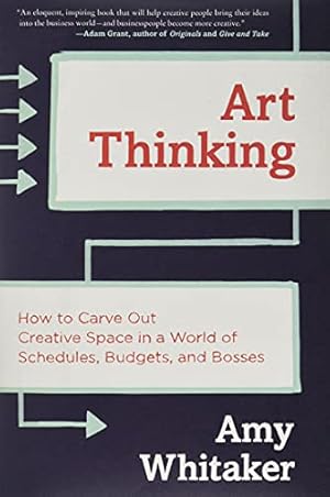 Seller image for Art Thinking: How to Carve Out Creative Space in a World of Schedules, Budgets, and Bosses for sale by WeBuyBooks