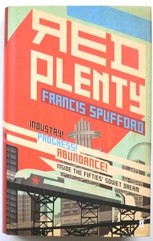 Red Plenty: Industry! Progress! Abundance!: Inside the Fifties' Soviet Dream