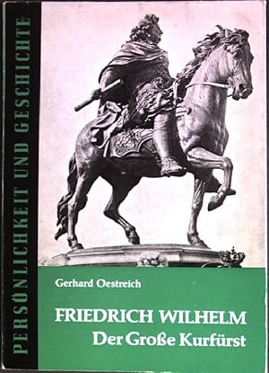 Friedrich Wilhelm, der Grosse Kurfürst. (Nr. 65) Persönlichkeit und Geschichte