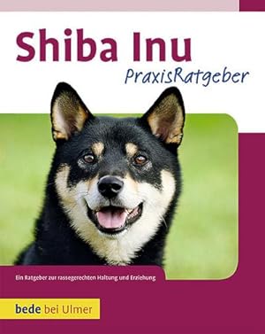 Seller image for Praxisratgeber Shiba Inu : Ein Ratgeber zur rassegerechten Haltung und Erziehung for sale by AHA-BUCH GmbH