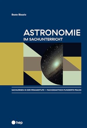 Astronomie im Sachunterricht Sachlernen in der Primarstufe - fachdidaktisch fundierte Praxis, Band 1