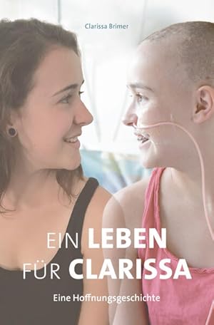 Ein Leben für Clarissa Eine Hoffnungsgeschichte