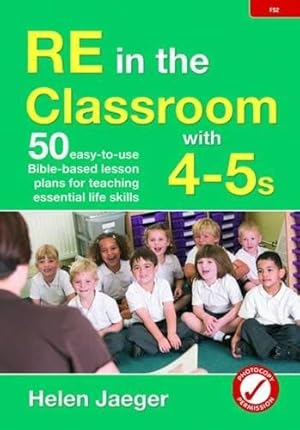 Bild des Verkufers fr RE in the classroom with 4-5s: 50 easy-to-use Bible-based lesson plans for teaching essential life skills zum Verkauf von WeBuyBooks