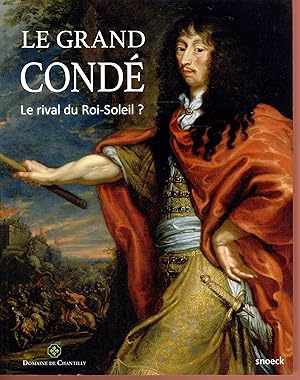 GRAND CONDE (LE) - LE RIVAL DU ROI-SOLEIL? (French Edition)