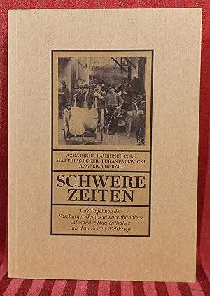 Seller image for Schwere Zeiten : das Tagebuch des Gemischtwarenhndlers Alexander Haidenthaller aus dem Ersten Weltkrieg. Azra Bikic, Laurence Cole, Matthias Egger, Lukas Fallwickl, Angelika Herzig / Archiv der Stadt Salzburg: Schriftenreihe des Archivs der Stadt Salzburg ; 50 for sale by Buchhandlung Neues Leben