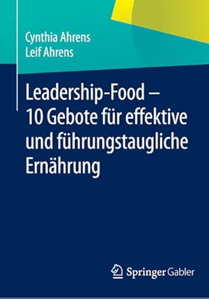 Image du vendeur pour Leadership-Food - 10 Gebote fr effektive und fhrungstaugliche Ernhrung mis en vente par Studibuch