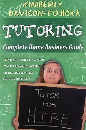 Seller image for TUTORING: Complete Home Business Guide: Tutor at home, Set your own Fees, Set your own schedule, Earn more tutoring online, tutor to international people: Volume 1 for sale by WeBuyBooks 2