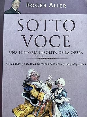 Imagen del vendedor de SOTTO VOCE, UNA HISTORIA INS�LITA DE LA �PERA. Curiosidades y an�cdotas de mundo de la �pera y sus protagonistas a la venta por Libros Macaon