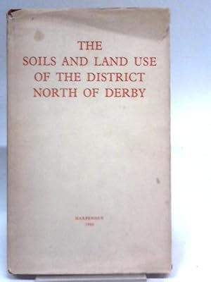 Imagen del vendedor de Soils and Land Use of the District North of Derby a la venta por World of Rare Books