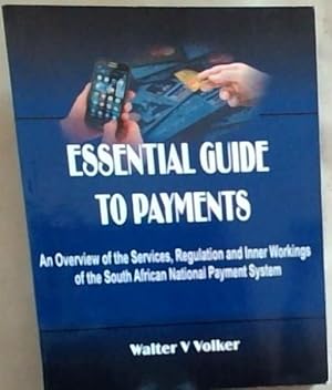 Bild des Verkufers fr Essential Guide to Payments: An Overview of the Services, Regulation and Inner Workings of the South African National Payment System zum Verkauf von Chapter 1