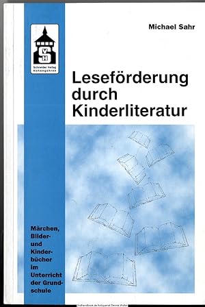 Leseförderung durch Kinderliteratur : Märchen, Bilder- und Kinderbücher im Unterricht der Grundsc...