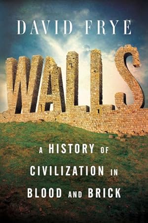 Imagen del vendedor de Walls : A History of Civilization in Blood and Brick a la venta por GreatBookPrices