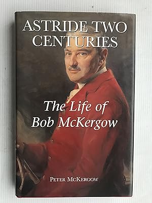 Imagen del vendedor de Astride Two Centuries: The Life of Bob McKergow a la venta por Beach Hut Books