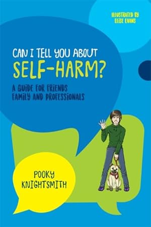 Image du vendeur pour Can I Tell You About Self-Harm? : A Guide for Friends, Family and Professionals mis en vente par GreatBookPrices