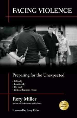 Seller image for Facing Violence : Preparing for the Unexpected, Ethically, Emotionally, Physically, (. And Without Going to Prison) for sale by GreatBookPrices