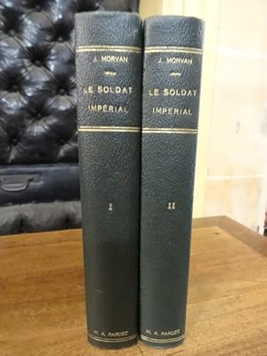 Le Soldat impérial (1800-1814). Tome I: Le recrutement - Le matériel - L'instruction - La solde -...