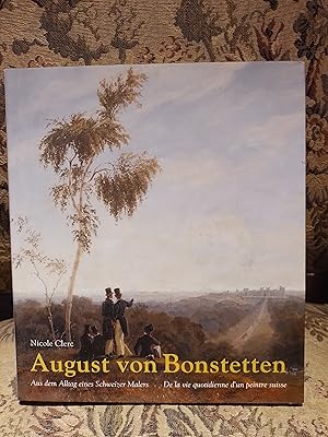 Seller image for August von Bonstetten, 1796-1879: Aus dem Alltag eines Schweizer Malers = Auguste de Bonstetten, 1796-1879 : de la vie quotidienne d'un peintre suisse for sale by Homeless Books