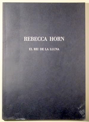 Bild des Verkufers fr REBECCA HORN. EL RIU DE LA LLUNA - Barcelona 1992 - Texto en castellano, francs e ingls. zum Verkauf von Llibres del Mirall