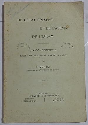 De l'Etat Présent et de l'Avenir du l'Islam : Six Conférences faites au Collège de France en 1910
