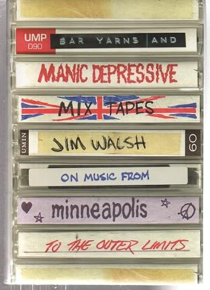 Bar Yarns and Manic-Depressive Mixtapes: Jim Walsh on Music from Minneapolis to the Outer Limits ...