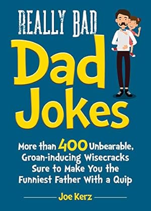 Imagen del vendedor de Really Bad Dad Jokes: More Than 400 Unbearable Groan-Inducing Wisecracks Sure to Make You the Funniest Father With a Quip a la venta por ZBK Books