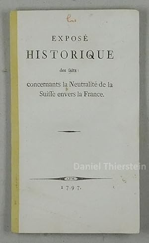 Bild des Verkufers fr Expos historique des faits concernants la Neutralit de la Suisse envers la France. zum Verkauf von Daniel Thierstein