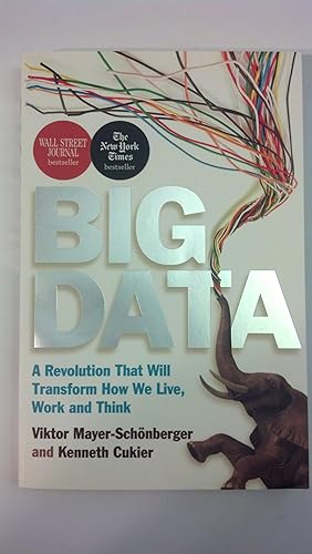 Image du vendeur pour Big Data: A Revolution That Will Transform How We Live, Work and Think. Viktor Mayer-Schnberger and Kenneth Cukier mis en vente par Early Republic Books