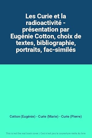 Bild des Verkufers fr Les Curie et la radioactivit - prsentation par Eugnie Cotton, choix de textes, bibliographie, portraits, fac-simils zum Verkauf von Ammareal