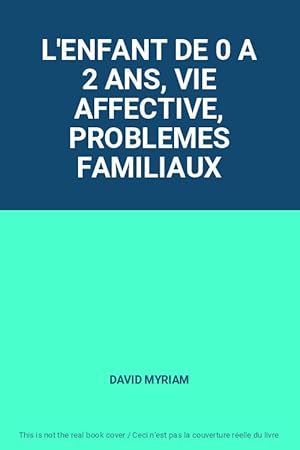 Image du vendeur pour L'ENFANT DE 0 A 2 ANS, VIE AFFECTIVE, PROBLEMES FAMILIAUX mis en vente par Ammareal