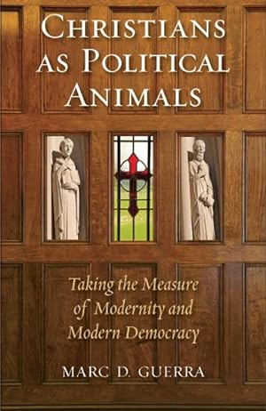 Seller image for Christians as Political Animals: Taking the Measure of Modernity and Modern Democracy (Religion and Contemporary Culture) for sale by ZBK Books