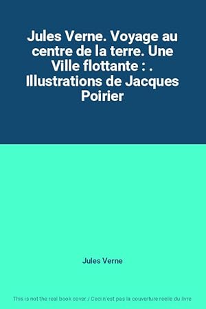 Bild des Verkufers fr Jules Verne. Voyage au centre de la terre. Une Ville flottante : . Illustrations de Jacques Poirier zum Verkauf von Ammareal