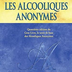 Seller image for Les Alcooliques anonymes, Quatrième édition [Alcoholics Anonymous, Fourth Edition]: Le « Gros Livre » officiel des Alcooliques anonymes [The for sale by Ammareal