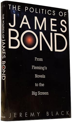 Seller image for The Politics of James Bond: From Fleming's Novels to the Big Screen for sale by Adrian Harrington Ltd, PBFA, ABA, ILAB