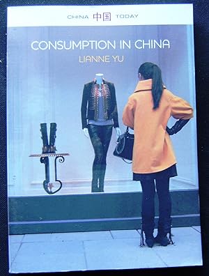 Imagen del vendedor de Consumption in China: How China's New Consumer Ideology is Shaping the Nation (China Today) a la venta por booksbesidetheseaside