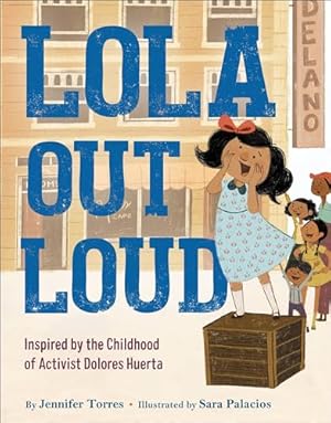 Image du vendeur pour Lola Out Loud: Inspired by the Childhood of Activist Dolores Huerta mis en vente par ZBK Books