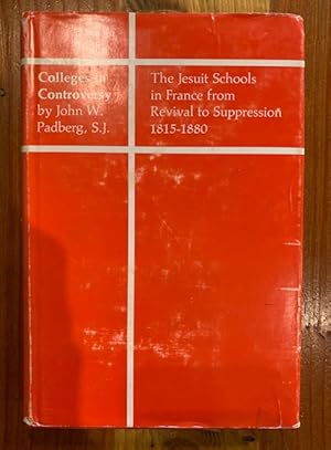 Immagine del venditore per Colleges in Controversy: The Jesuit Schools in France from Revival to Supression 1815-1880 venduto da Bad Animal