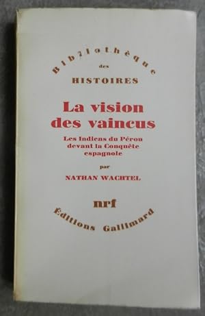 Bild des Verkufers fr La vision des vaincus. Les Indiens du Prou devant la conqute espagnole. zum Verkauf von Librairie les mains dans les poches