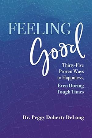 Imagen del vendedor de Feeling Good: 35 Proven Ways to Happiness, Even During Tough Times a la venta por ZBK Books