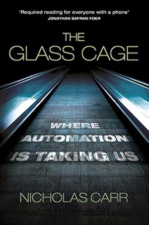 Imagen del vendedor de The Glass Cage: Where Automation Is Taking Us a la venta por WeBuyBooks