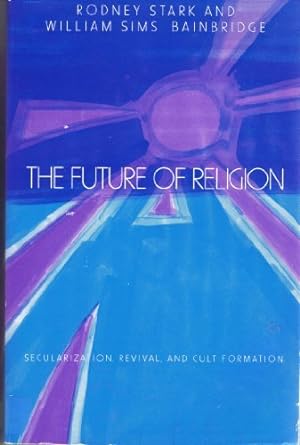 Immagine del venditore per The future of religion: Secularization, revival, and cult formation venduto da ZBK Books