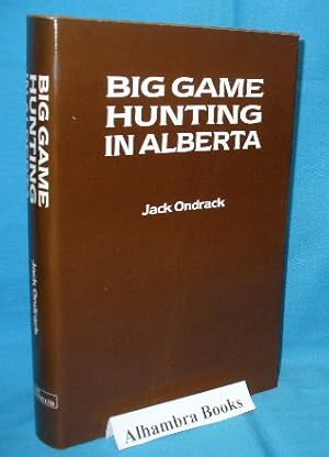 Imagen del vendedor de Big Game Hunting in Alberta a la venta por Alhambra Books