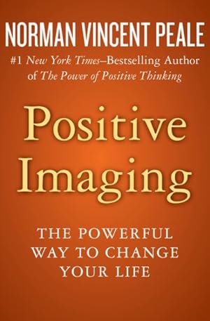 Imagen del vendedor de Positive Imaging : The Powerful Way to Change Your Life a la venta por GreatBookPrices