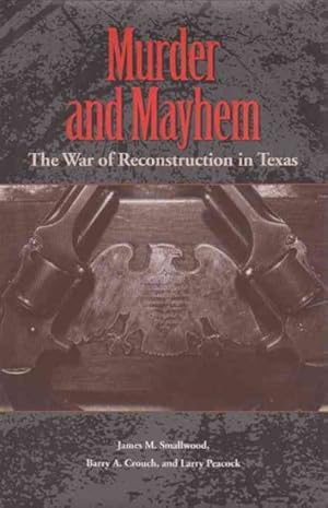 Imagen del vendedor de Murder and Mayhem : The War of Reconstruction in Texas a la venta por GreatBookPrices