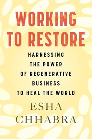 Image du vendeur pour Working to Restore : Harnessing the Power of Regenerative Business to Heal the World mis en vente par GreatBookPrices