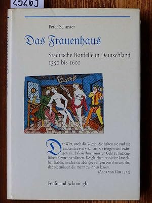 Das Frauenhaus. Städtische Bordelle in Deutschland 1350 bis 1600. (Phil. Diss., Univ. Bielefeld, ...