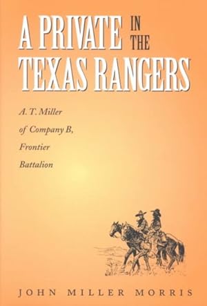 Imagen del vendedor de Private in the Texas Rangers : A. T. Miller of Company B, Frontier Battalion a la venta por GreatBookPrices