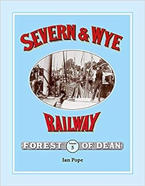 AN ILLUSTRATED HISTORY OF THE SEVERN & WYE RAILWAY Volume 5