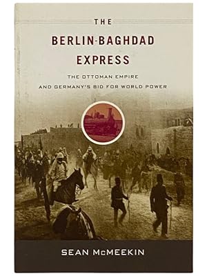 Immagine del venditore per The Berlin-Baghdad Express: The Ottoman Empire and Germany's Bid for World Power venduto da Yesterday's Muse, ABAA, ILAB, IOBA