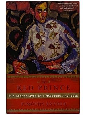 Imagen del vendedor de The Red Prince: The Secret Lives of a Habsburg Archduke a la venta por Yesterday's Muse, ABAA, ILAB, IOBA