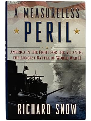 Seller image for A Measureless Peril: America in the Fight for the Atlantic, the Longest Battle of World War II for sale by Yesterday's Muse, ABAA, ILAB, IOBA
